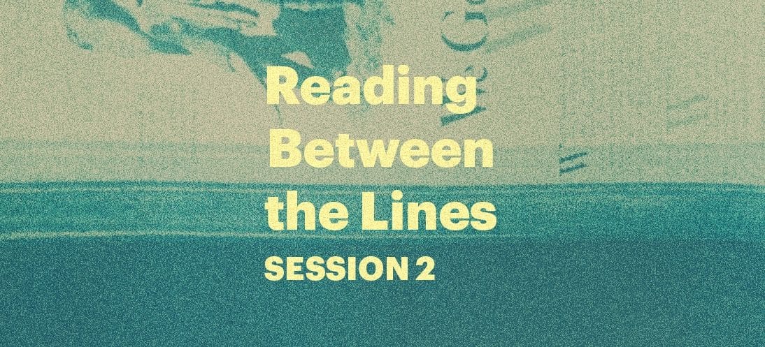 Reading Between the Lines – Session 2