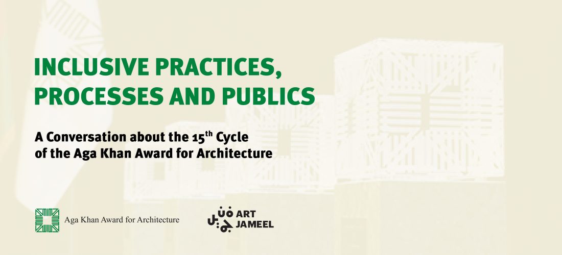 Talk – INCLUSIVE PRACTICES, PROCESSES AND PUBLICS: A Conversation about the 15th Cycle of the Aga Khan Award for Architecture