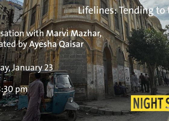 Night School 2025: Lifelines – Conversation with Marvi Mazhar, moderated by Ayesha Qaisar ‘Tending to the Ruins’