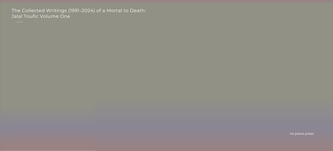 Book Launch—The Collected Writings (1991–2024) of a Mortal to Death: Jalal Toufic, vol 1.