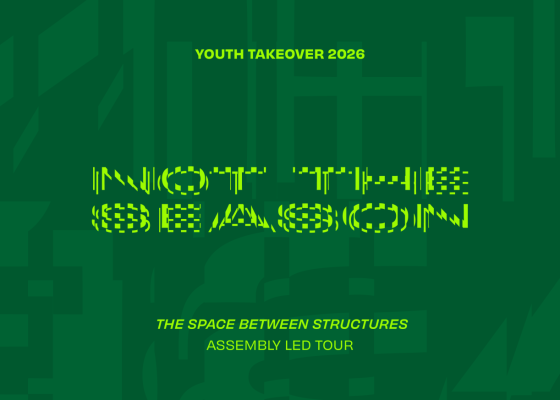 Tour & Workshop: The Space between Structures — Assembly-led tour of the Youth Takeover 2026: Not the Season